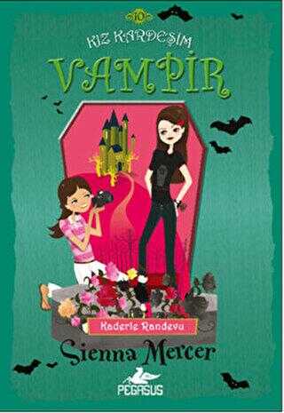 Kaderle Randevu - Kız Kardeşim Vampir 10 - Pegasus Çocuk Yayınları