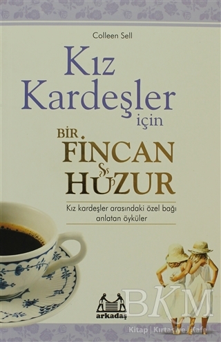 Kız Kardeşler İçin Bir Fincan Huzur - Arkadaş Yayınları