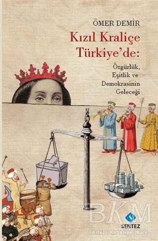 Kızıl Kraliçe Türkiye`de: Özgürlük Eşitlik ve Demokrasinin Geleceği