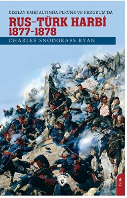 Kızılay Emri Altında Plevne ve Erzurum’da Rus - Türk Harbi - 1877-78 - 1