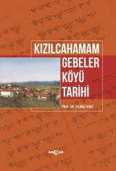 Kızılcahamam Gebeler Köyü Tarihi - Akçağ Yayınları