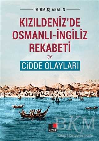 Kızıldeniz`de Osmanlı - İngiliz Rekabeti ve Cidde Olayları - Kesit Yayınları