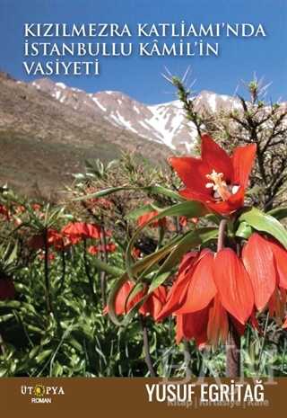 Kızılmezra Katliamı`nda İstanbullu Kamil`in Vasiyeti - Ütopya Yayınevi