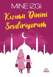 Kızıma Dinini Sevdiriyorum - Mihenk Kitap