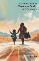 Kızımın Yarınını Yaşamaya Geldik - Bilge Kültür Sanat