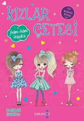 Kızlar Çetesi - Adım Adım Hayata Kokulu Kitap - Yakamoz Yayınevi