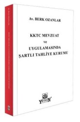 KKTC Mevzuat ve Uygulamasında Şartlı Tahliye Kurumu - Yetkin Yayınları