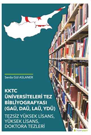 KKTC Üniversiteleri Tez Bibliyografyası GAÜ, DAÜ, LAÜ, YDÜ - Hiperlink Yayınları