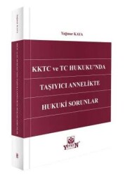 KKTC ve TC Hukuku`nda Taşıyıcı Annelikte Hukuki Sorunlar - Yetkin Yayınları