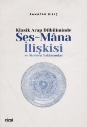 Klasik Arap Dilbiliminde Ses-Mana İlişkisi ve Modern Yaklaşımlar - Çizgi Kitabevi Yayınları