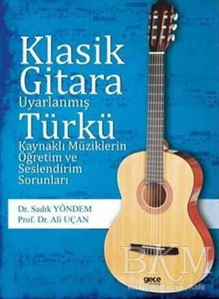 Klasik Gitara Uyarlanmış Türkü Kaynaklı Müziklerin Öğretim ve Seslendirim Sorunları - Gece Kitaplığı