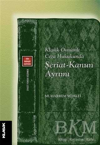 Klasik Osmanlı Ceza Hukukunda Şeriat-Kanun Ayrımı - Klasik Yayınları