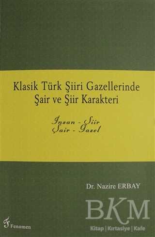 Klasik Türk Şiiri Gazellerinde Şair ve Şiir Karakteri - Fenomen Yayıncılık