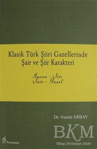 Klasik Türk Şiiri Gazellerinde Şair ve Şiir Karakteri