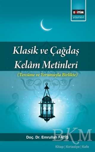 Klasik ve Çağdaş Kelam Metinleri - Eğitim Yayınevi - Bilimsel Eserler