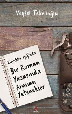 Klasikler Işığında Bir Roman Yazarında Aranan Yetenekler - 1