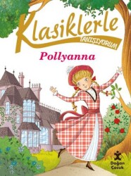 Klasiklerle Tanışıyorum- Pollyanna - Doğan Çocuk
