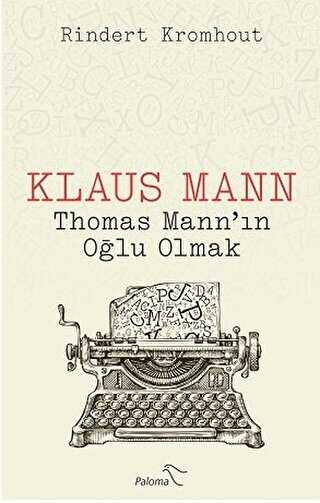 Klaus Mann - Thomas Mann’ın Oğlu Olmak - Paloma Yayınevi