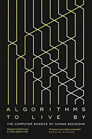 Algorithms to Live By : The Computer Science of Human Decisions