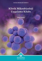 Klinik Mikrobiyoloji Uygulama Kitabı - Kapadokya Üniversitesi Yayınları