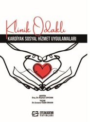 Klinik Odaklı Kardiyak Sosyal Hizmet Uygulamaları - Efe Akademi Yayınları