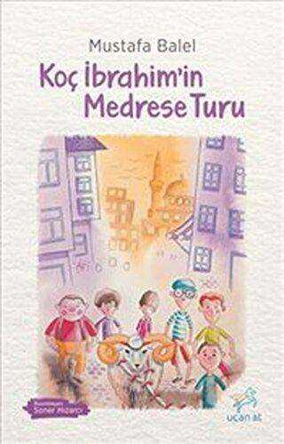 Koç İbrahim’in Medrese Turu - Uçan At Yayınları