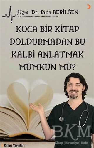 Koca Bir Kitap Doldurmadan Bu Kalbi Anlatmak Mümkün Mü? - Cinius Yayınları