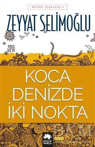 Koca Denizde İki Nokta - Eksik Parça Yayınları