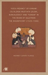 “Koca Nişancı” Of Kanuni: Celalzade Mustafa Çelebi, Bureaucracy And Kanun” İn The Reign Of Suleyman The Magnificent 1520–1566 - Akademik Kitaplar