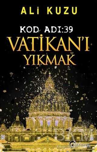 Kod Adı: 39 Vatikan’ı Yıkmak - Eftalya Kitap