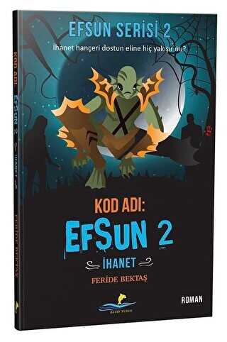 Kod Adı: Efsun 2 - İhanet Efsun Serisi 2 - Altın Yunus Yayınları