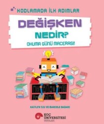 Kodlamada İlk Adımlar Değişken Nedir? Okuma Günü Macerası! - Koç Üniversitesi Yayınları