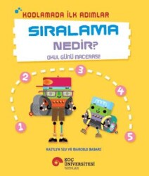 Kodlamada İlk Adımlar Sıralama Nedir? Okul Günü Macerası! - Koç Üniversitesi Yayınları