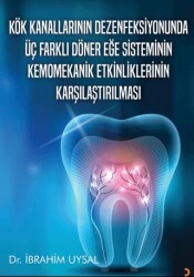 Kök Kanallarının Dezenfeksiyonunda Üç Farklı Döner Eğe Sisteminin Kemomekanik Etkinliklerinin Karşıl - Cinius Yayınları