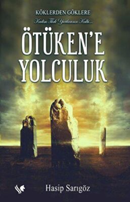 Köklerden Göklere Ötüken’e Yolculuk - 1