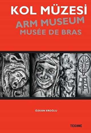 Kol Müzesi - Arm Museum - Musée De Bras - Tekhne Yayınları
