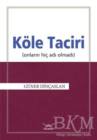Köle Taciri Onların Adı Hiç Olmadı - Heyamola Yayınları