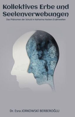 Kollektives Erbe und  Seelenverwebungen - Das Phänomen der Schuld in Katharina Hackers Erzählwelten - 1