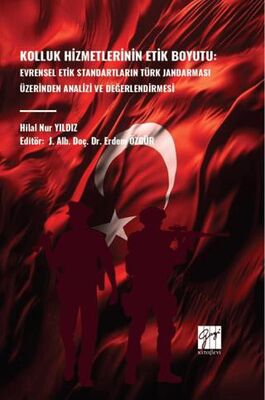 Kolluk Hizmetlerinin Etik Boyutu: Evrensel Etik Standartların Türk Jandarması Üzerinden Analizi ve D