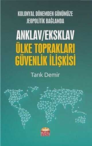 Kolonyal Dönemden Günümüze Jeopolitik Bağlamda Anklav - Eksklav Ülke Toprakları Güvenlik İlişkisi - Nobel Bilimsel Eserler