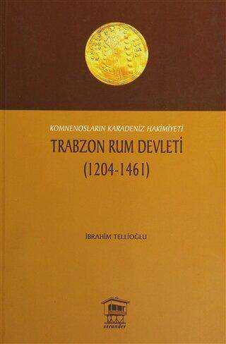 Komnensoların Karadeniz Hakimiyeti Trabzon Rum Devleti 1204 - 1461