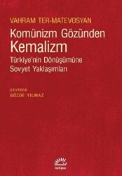 Komünizm Gözünden Kemalizm - Türkiye’nin Dönüşümüne Sovyet Yaklaşımları - İletişim Yayınevi