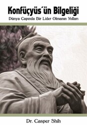 Konfüçyüs`ün Bilgeliği: Dünya Çapında Bir Lider Olmanın Yolları - Kitap Dostu Yayınları