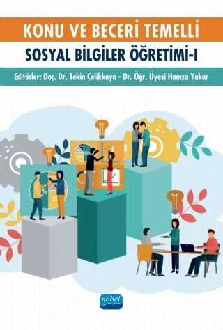 Konu ve Beceri Temelli Sosyal Bilgiler Öğretimi - 1 - Nobel Akademik Yayıncılık