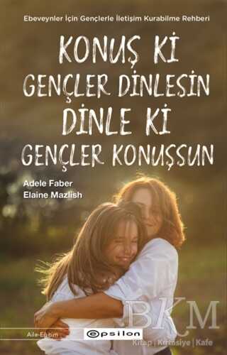 Konuş ki Gençler Dinlesin Dinle ki Gençler Konuşsun - Epsilon Yayınevi