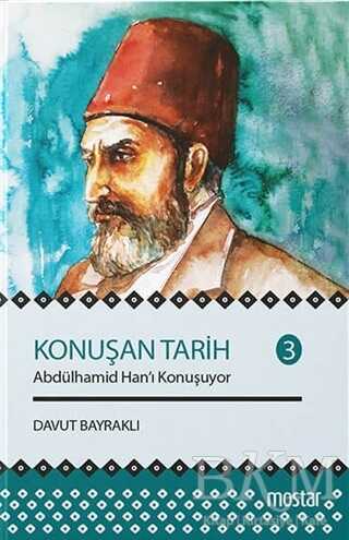 Konuşan Tarih 3 - Abdülhamid Hanı Konuşuyor - Mostar Yayınları
