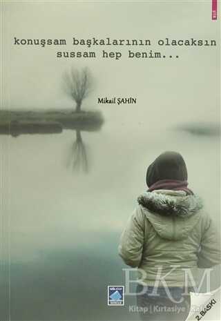 Konuşsam Başkalarının Olacaksın Sussam Hep Benim - Göl Yayıncılık