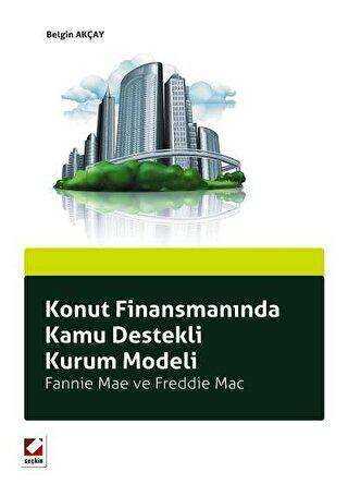 Konut Finansmanında Kamu Destekli Kurum Modeli - Seçkin Yayıncılık