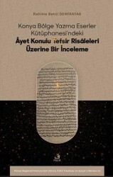 Konya Bölge Yazma Eserler Ku¨tu¨phanesi’ndeki Âyet Konulu Tefsir Risâleleri Üzerine Bir İnceleme - Fecr Yayınları