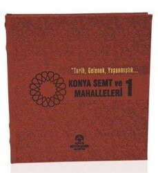 Konya Semt ve Mahalleleri -1 - Konya Büyükşehir Belediyesi Kültür A.Ş. Yayınları